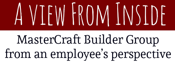 a view from inside mastercraft builder group an employees perspective